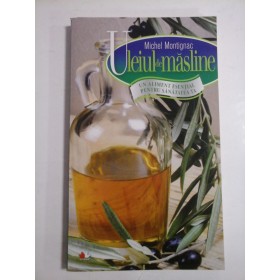 Uleiul  de masline  UN  ALIMENT  ESENTIAL   PENTRU  SANATATEA  TA   -  Michel  Montignac 